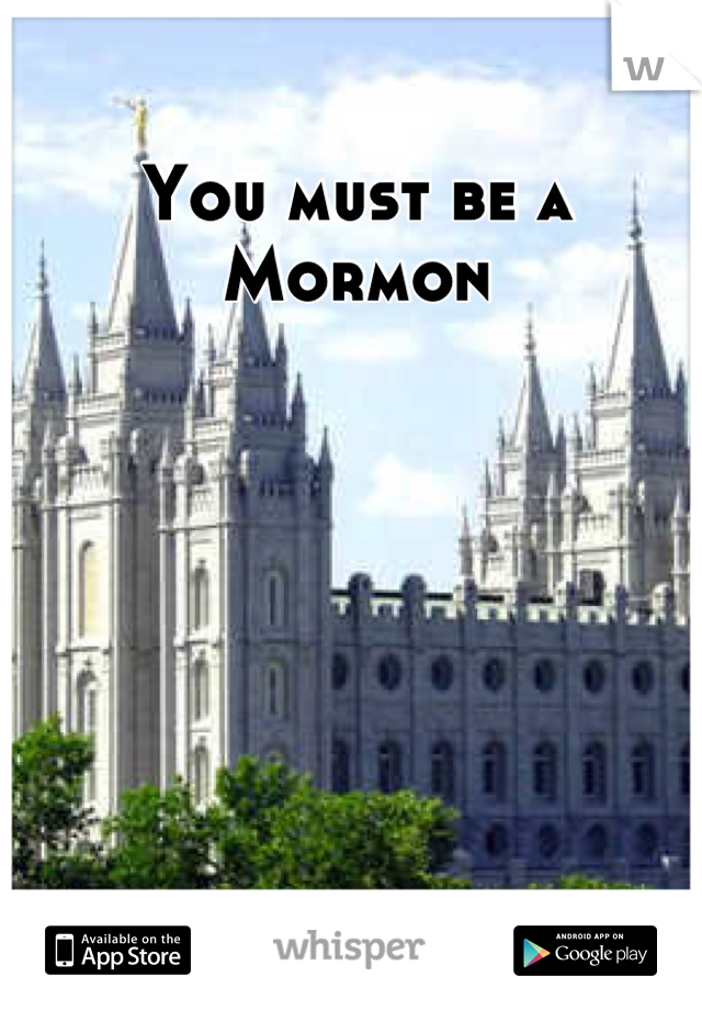 You must be a mormon