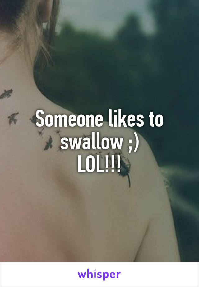 Someone likes to swallow ;)
LOL!!!
