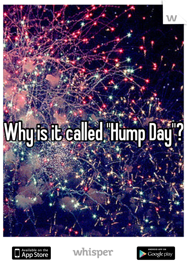 Why is it called "Hump Day"?