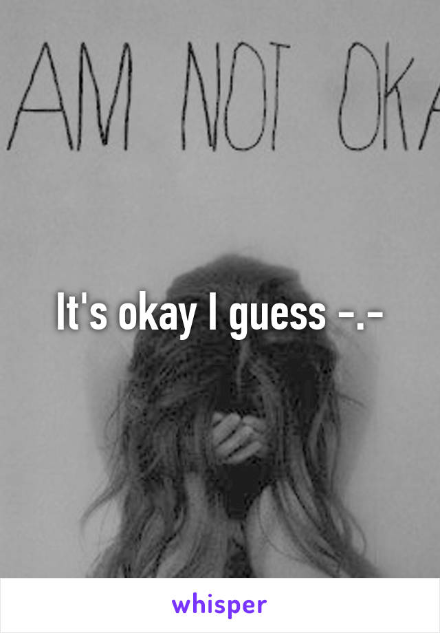 It's okay I guess -.-
