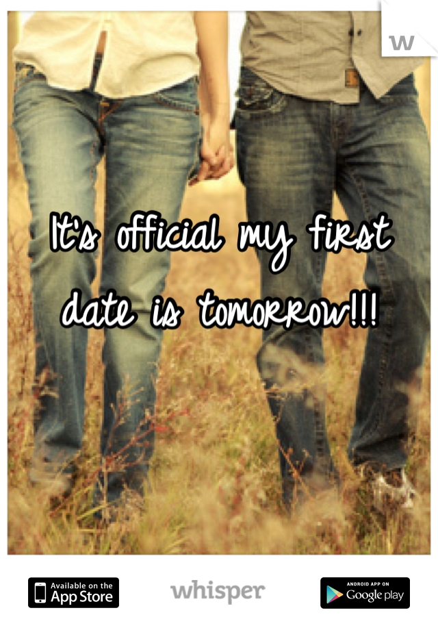 It's official my first date is tomorrow!!!

