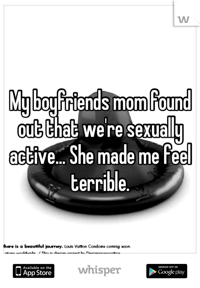 My boyfriends mom found out that we're sexually active... She made me feel terrible.