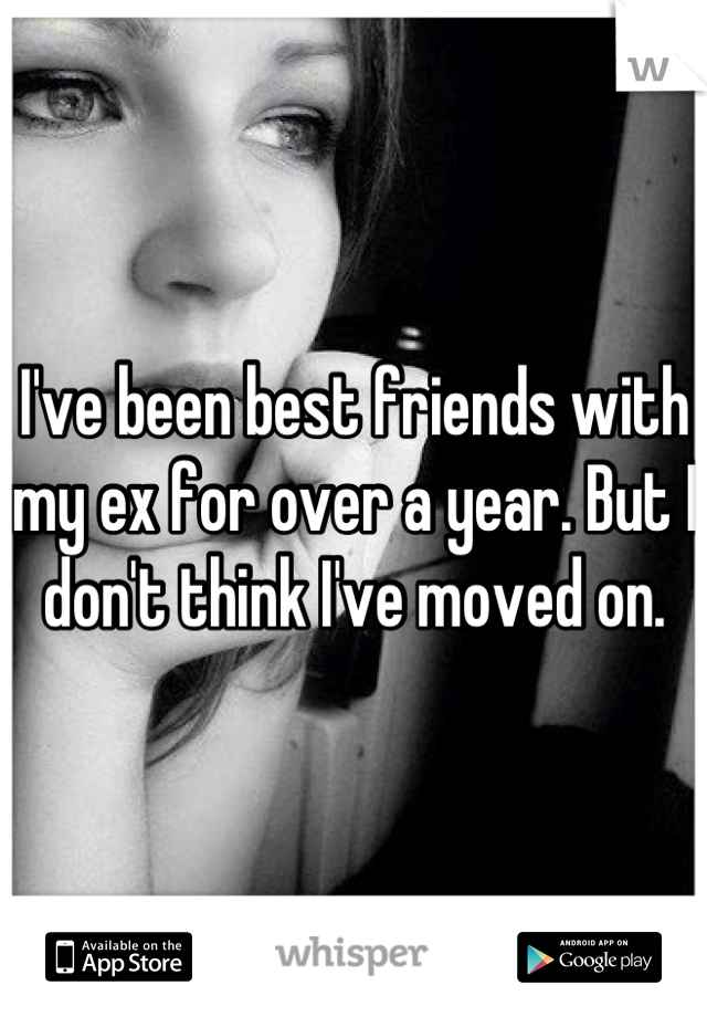 I've been best friends with my ex for over a year. But I don't think I've moved on.