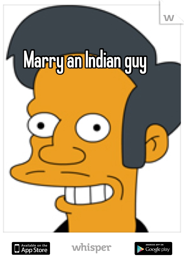 Marry an Indian guy