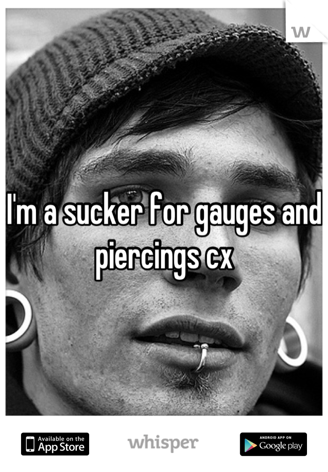 I'm a sucker for gauges and piercings cx