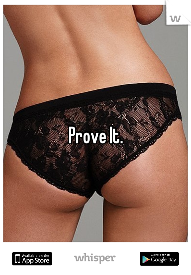 Prove It.