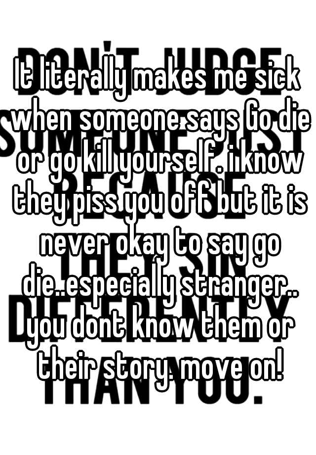 it-literally-makes-me-sick-when-someone-says-go-die-or-go-kill-yourself