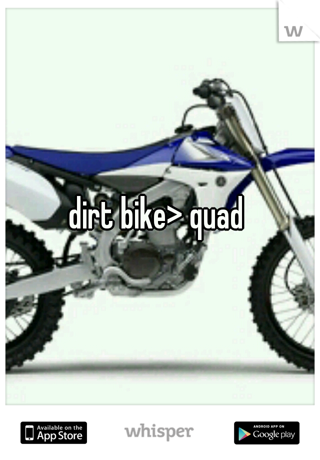dirt bike> quad 