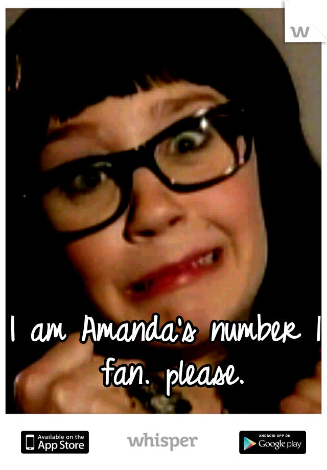 I am Amanda's number 1 fan. please.