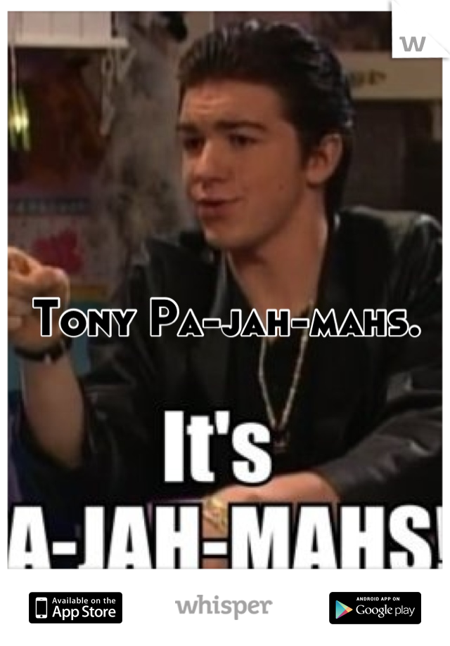 Tony Pa-jah-mahs.