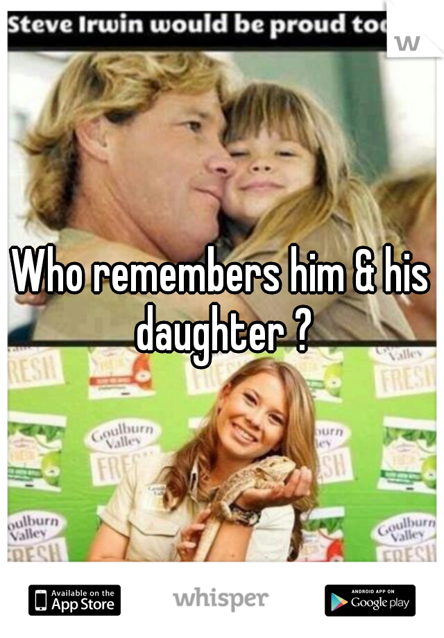 Who remembers him & his daughter ?