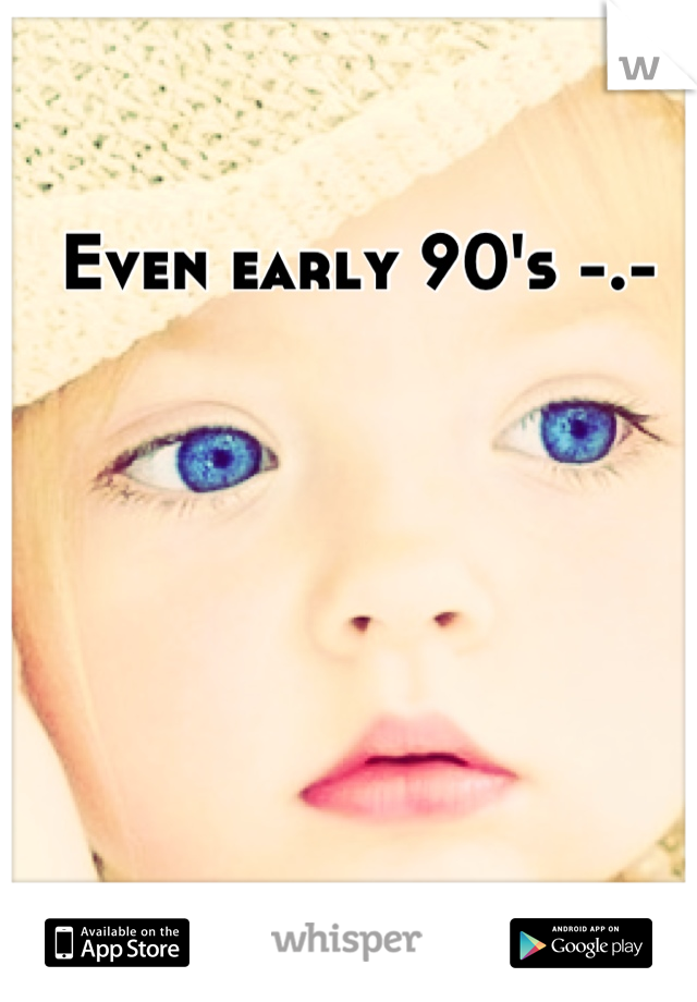 Even early 90's -.-
