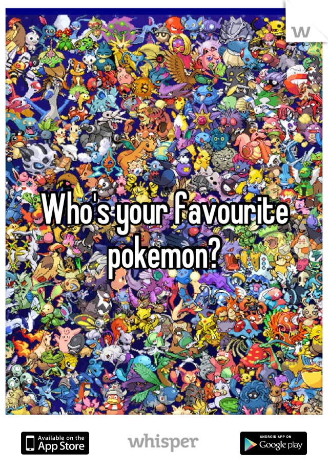 Who's your favourite pokemon?