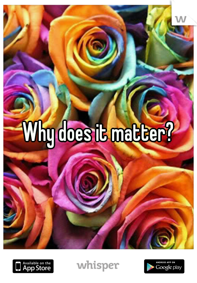 why-does-it-matter