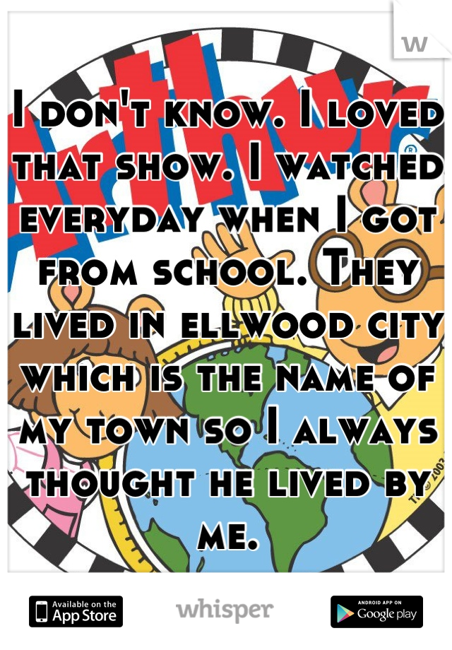 I don't know. I loved that show. I watched everyday when I got from school. They lived in ellwood city which is the name of my town so I always thought he lived by me.