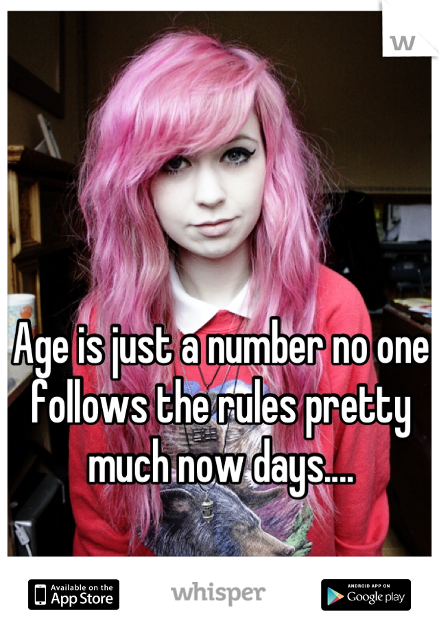 Age is just a number no one follows the rules pretty much now days....