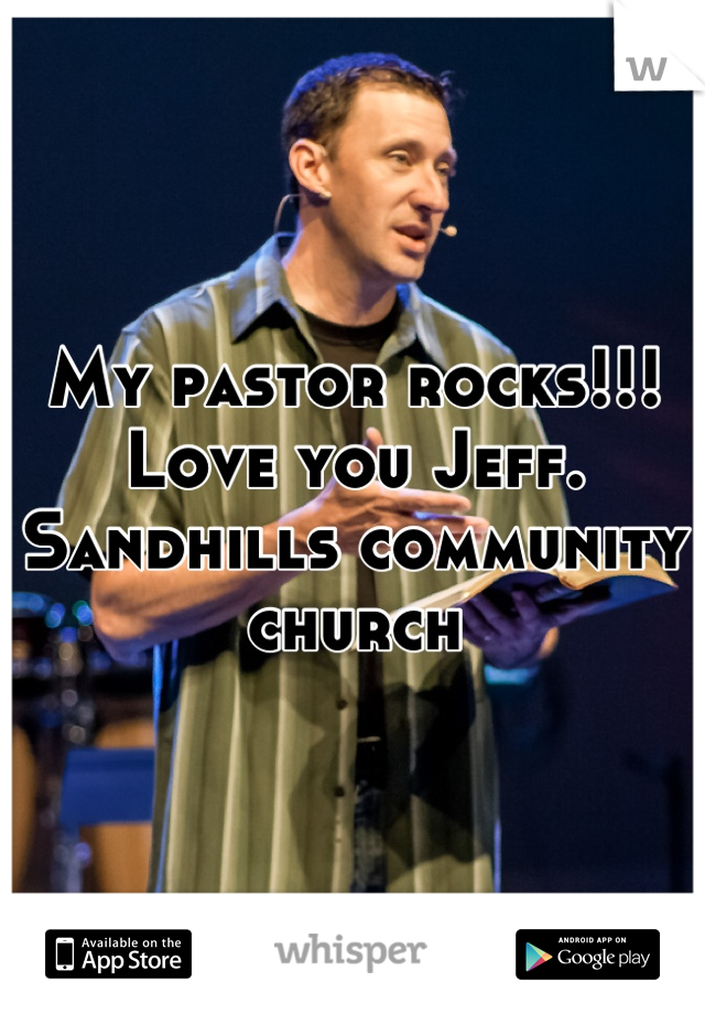 My pastor rocks!!!
Love you Jeff. 
Sandhills community church