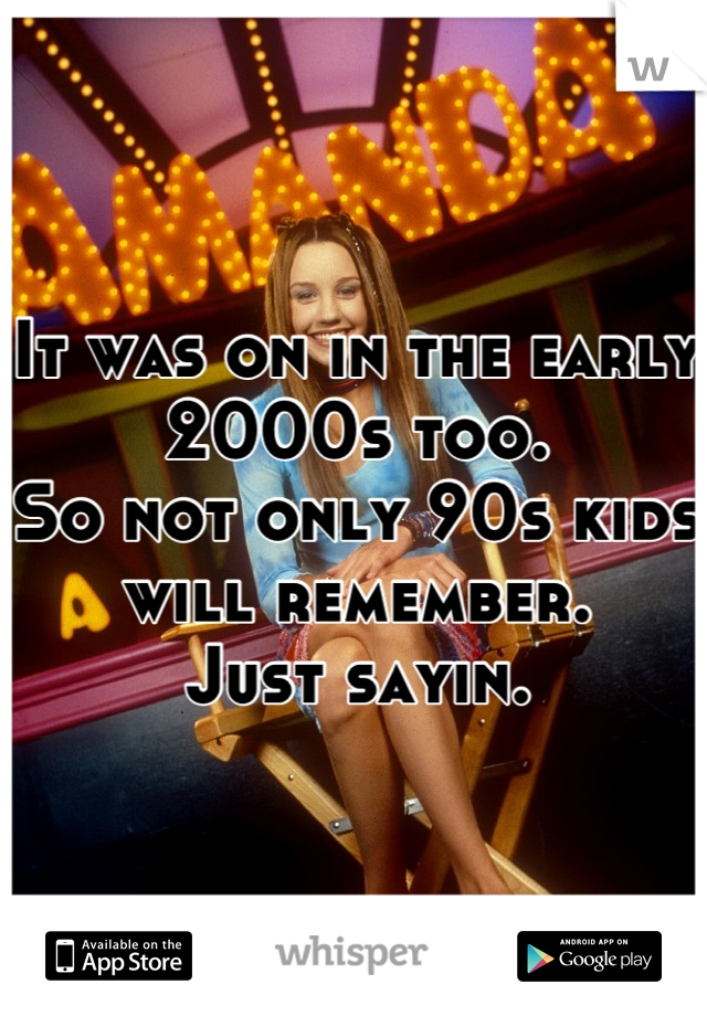 It was on in the early 2000s too. 
So not only 90s kids will remember.
Just sayin.