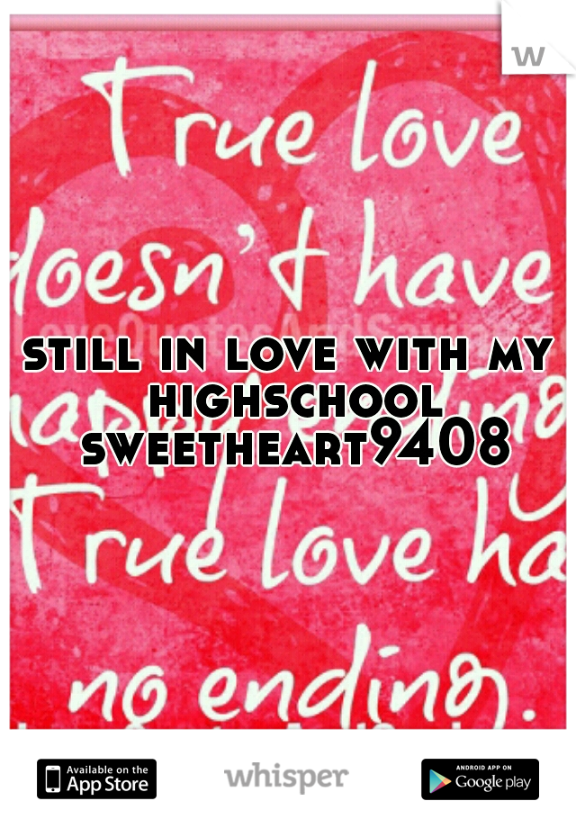 still in love with my highschool sweetheart9408