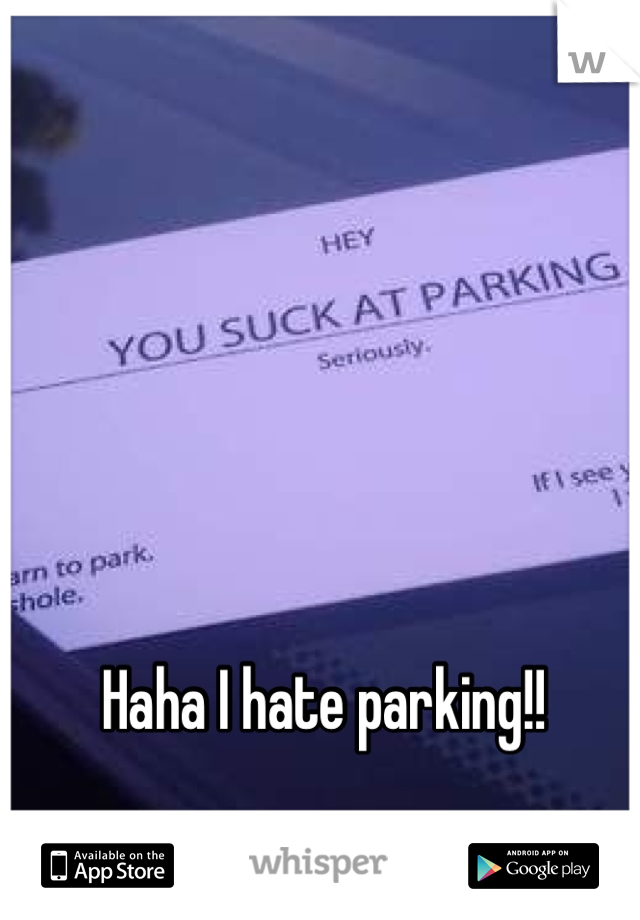 Haha I hate parking!! 