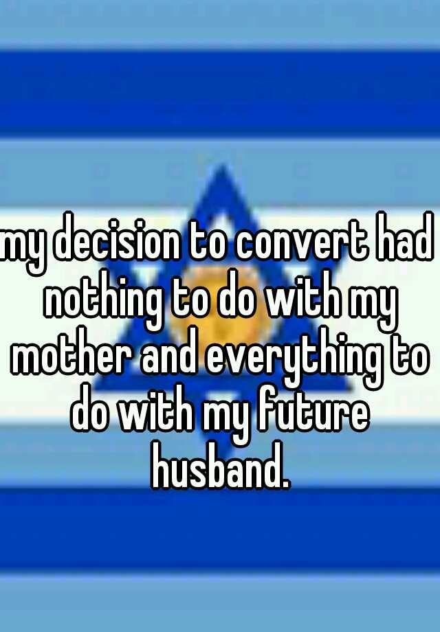 my-decision-to-convert-had-nothing-to-do-with-my-mother-and-everything