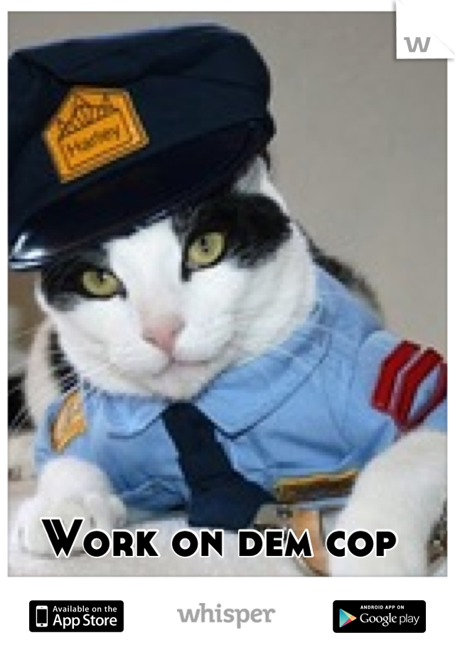 Work on dem cop skills