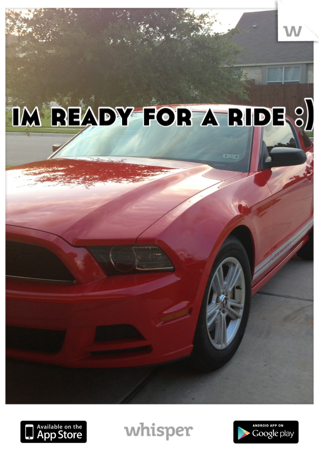 im ready for a ride :)