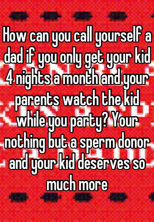 how-can-you-call-yourself-a-dad-if-you-only-get-your-kid-4-nights-a