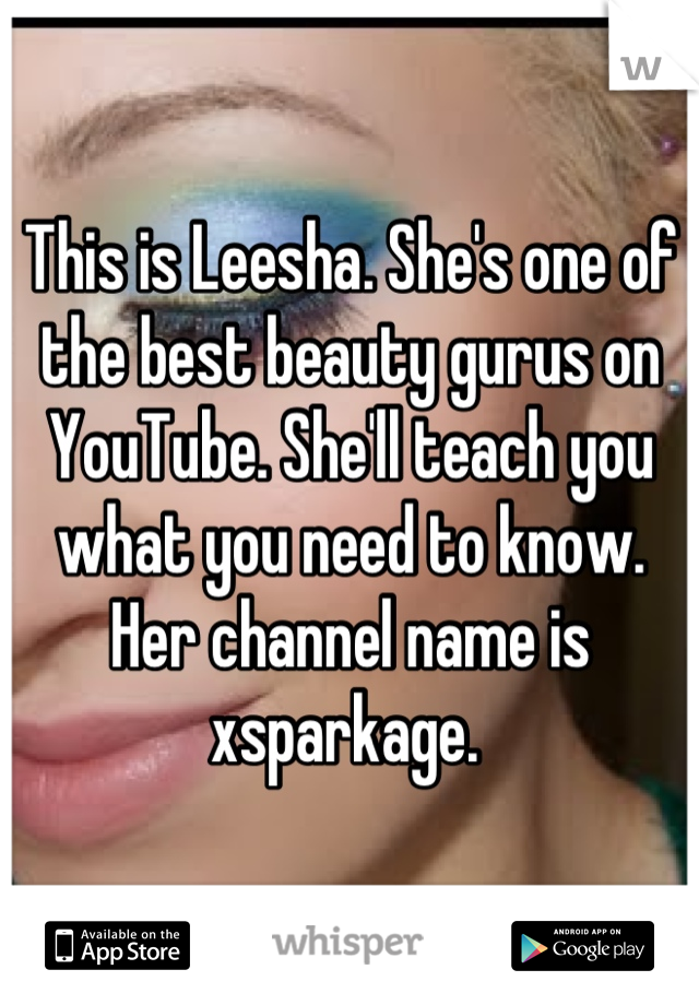 This is Leesha. She's one of the best beauty gurus on YouTube. She'll teach you what you need to know. Her channel name is xsparkage. 