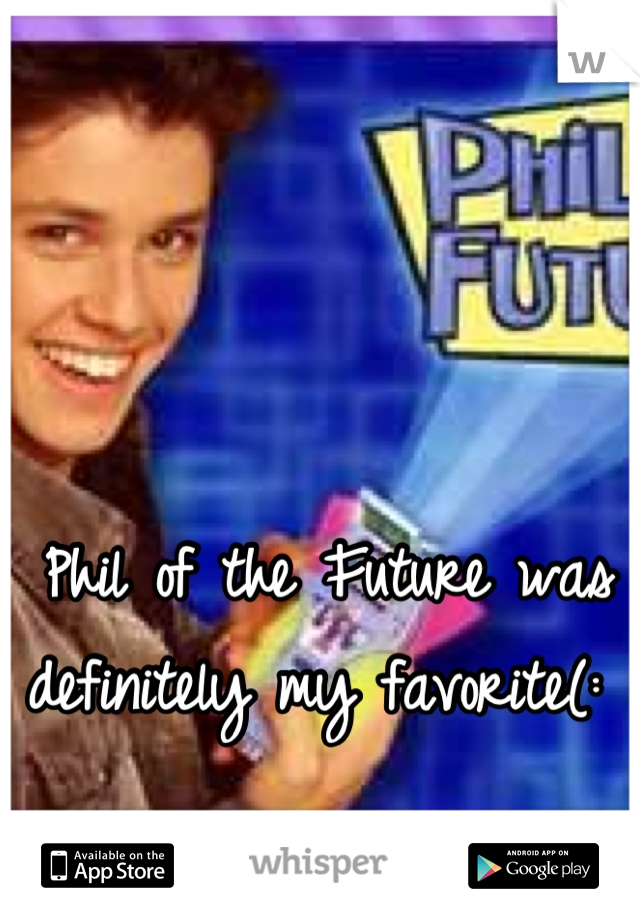 Phil of the Future was definitely my favorite(: 
