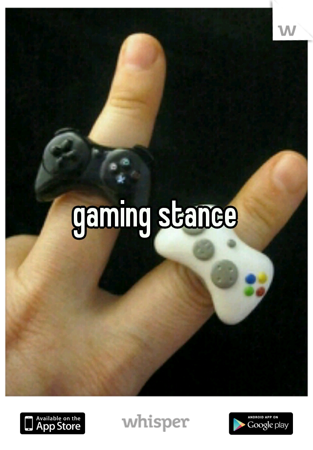 gaming stance