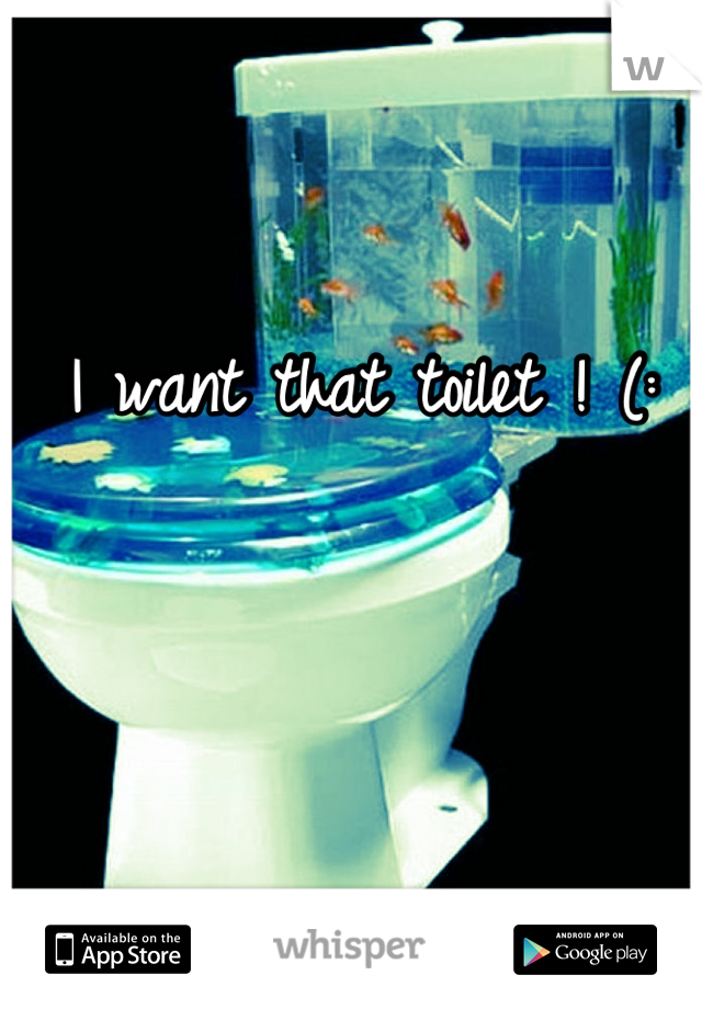 I want that toilet ! (: