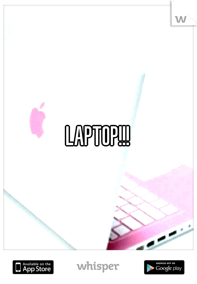 LAPTOP!!!