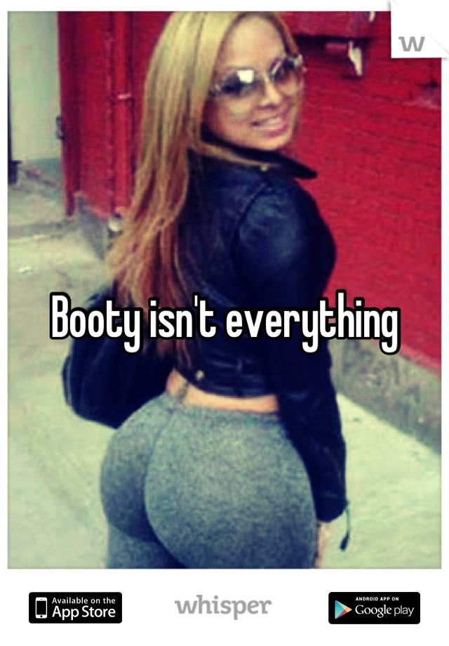 Booty isn't everything