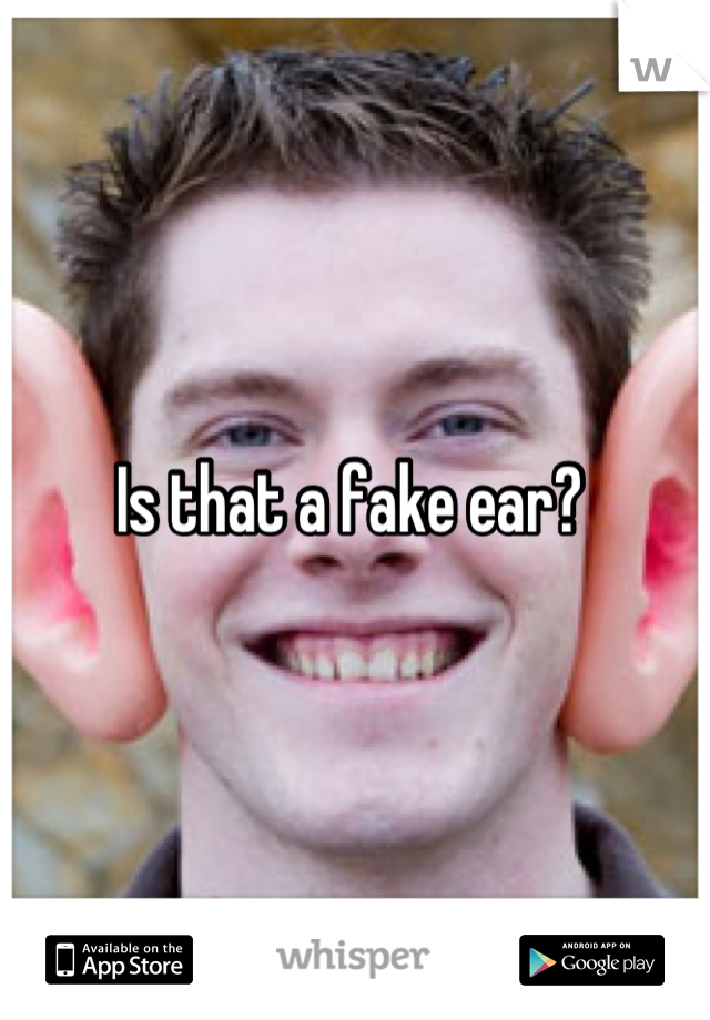 Is that a fake ear? 