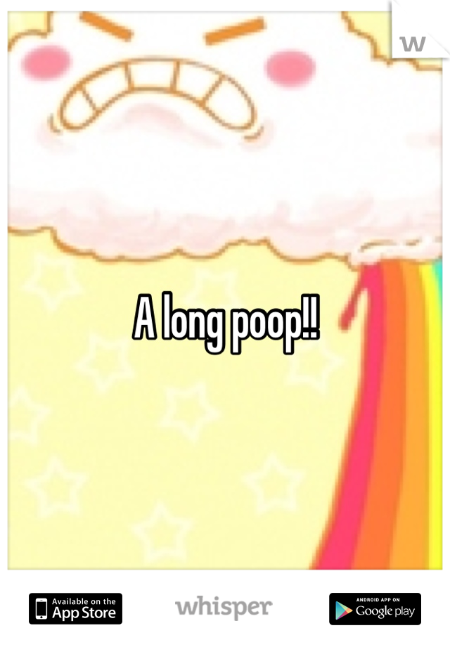 A long poop!!
