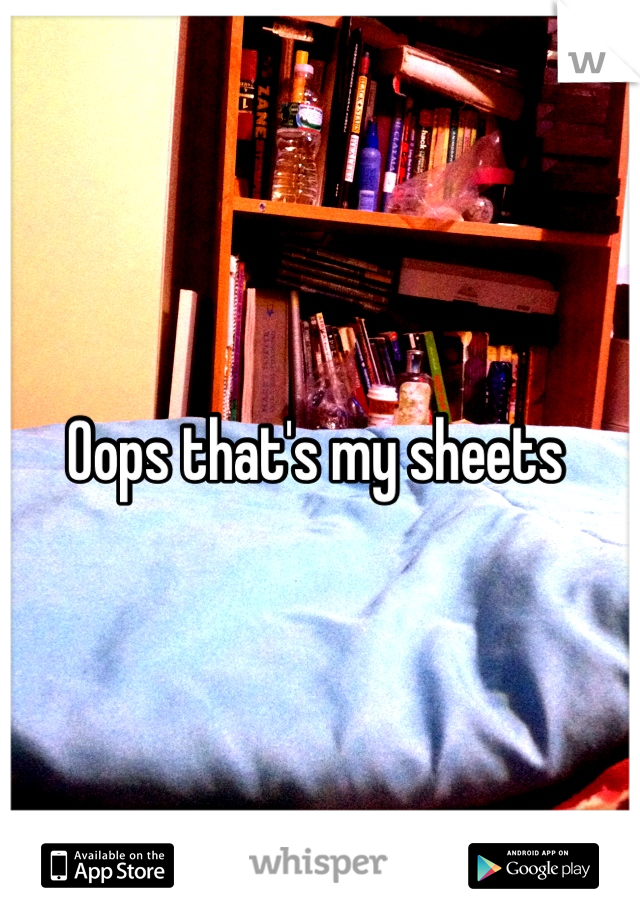 Oops that's my sheets 