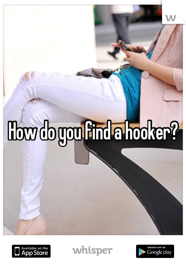 How do you find a hooker?