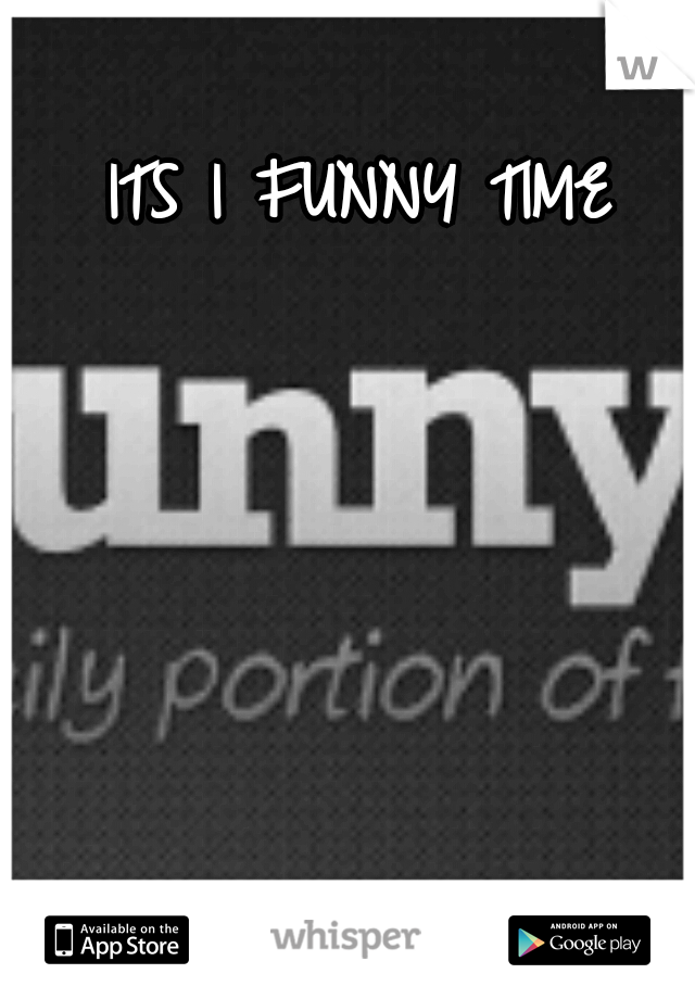 ITS I FUNNY TIME