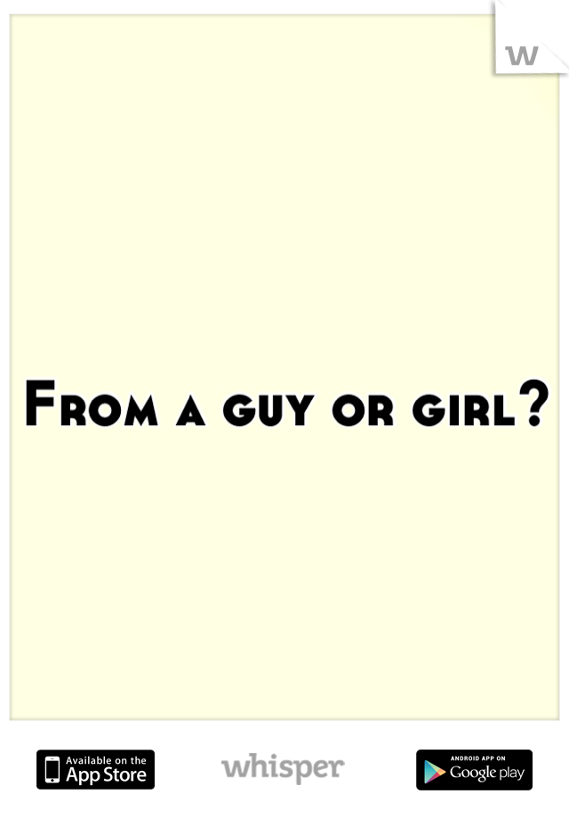 From a guy or girl?
