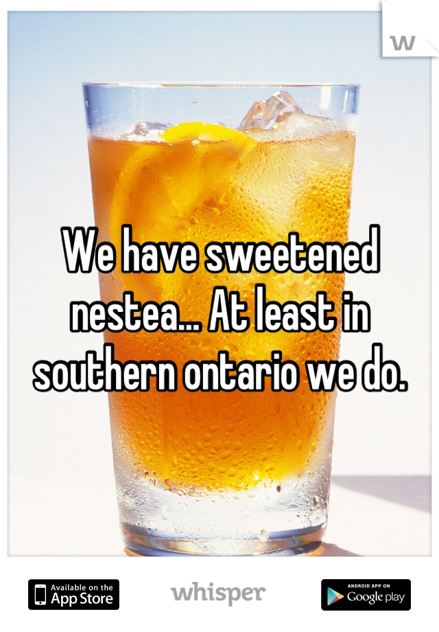 We have sweetened nestea... At least in southern ontario we do.