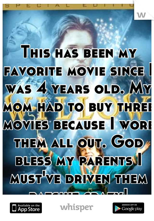 This has been my favorite movie since I was 4 years old. My mom had to buy three movies because I wore them all out. God bless my parents I must've driven them batshit crazy!