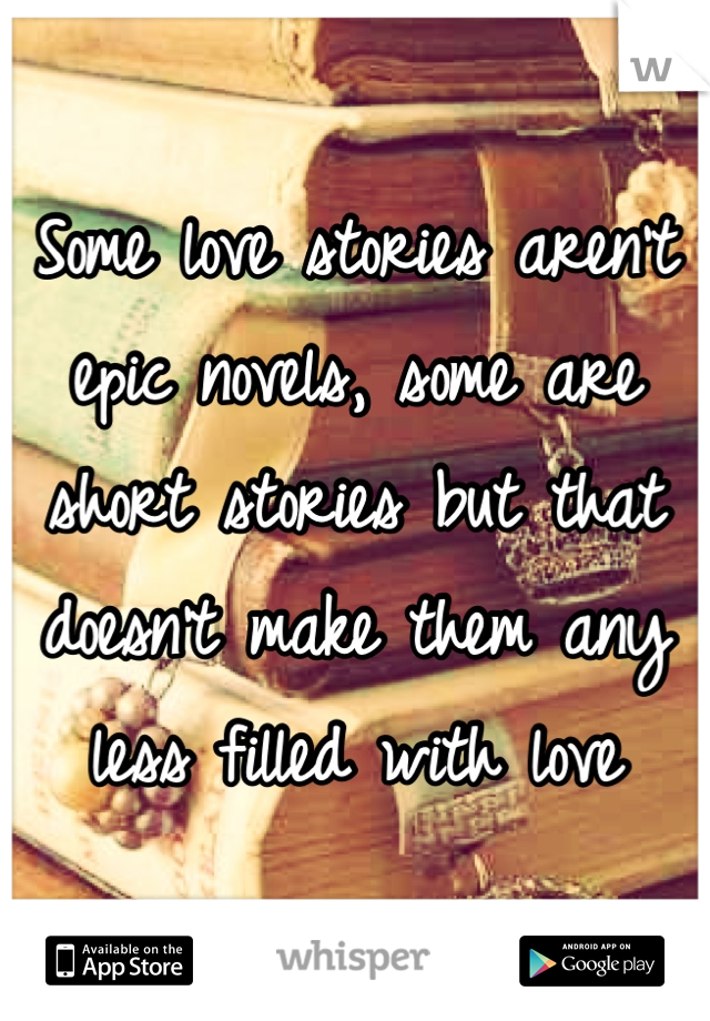 Some love stories aren't epic novels, some are short stories but that doesn't make them any less filled with love