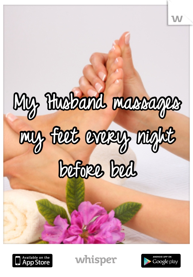 My Husband massages my feet every night before bed