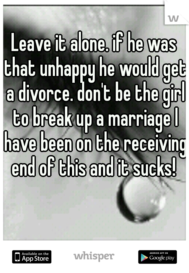 Leave it alone. if he was that unhappy he would get a divorce. don't be the girl to break up a marriage I have been on the receiving end of this and it sucks! 