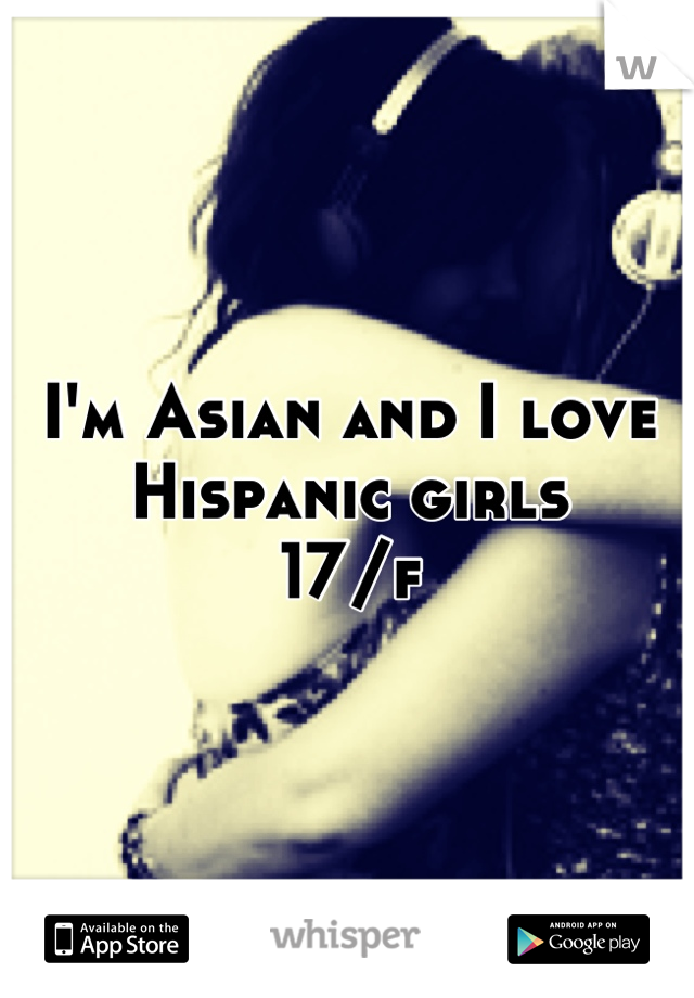 I'm Asian and I love Hispanic girls
17/f