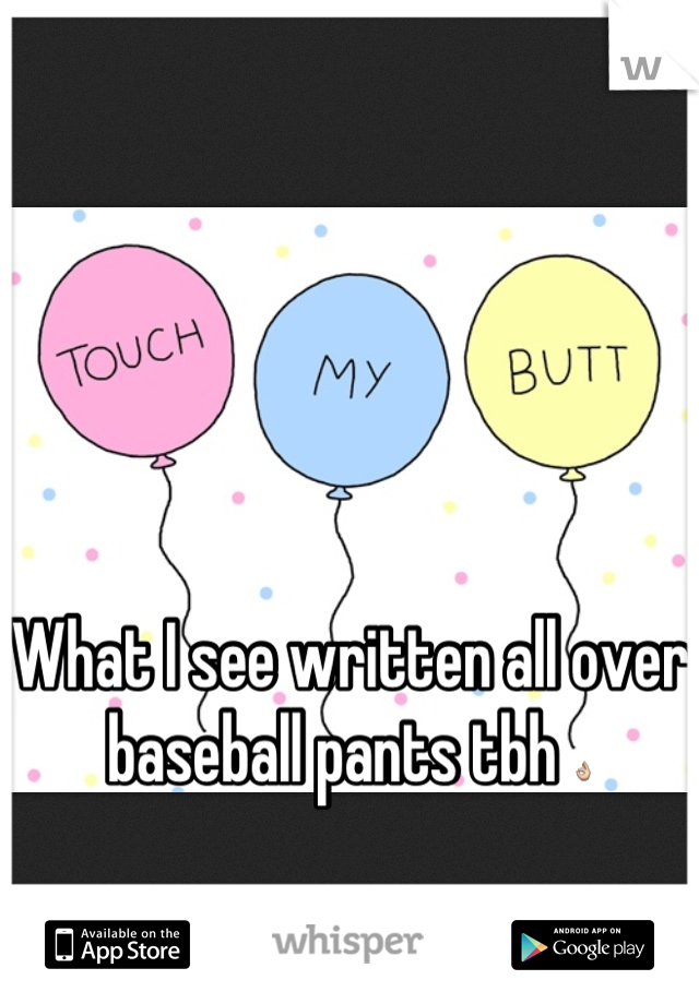 What I see written all over baseball pants tbh 👌