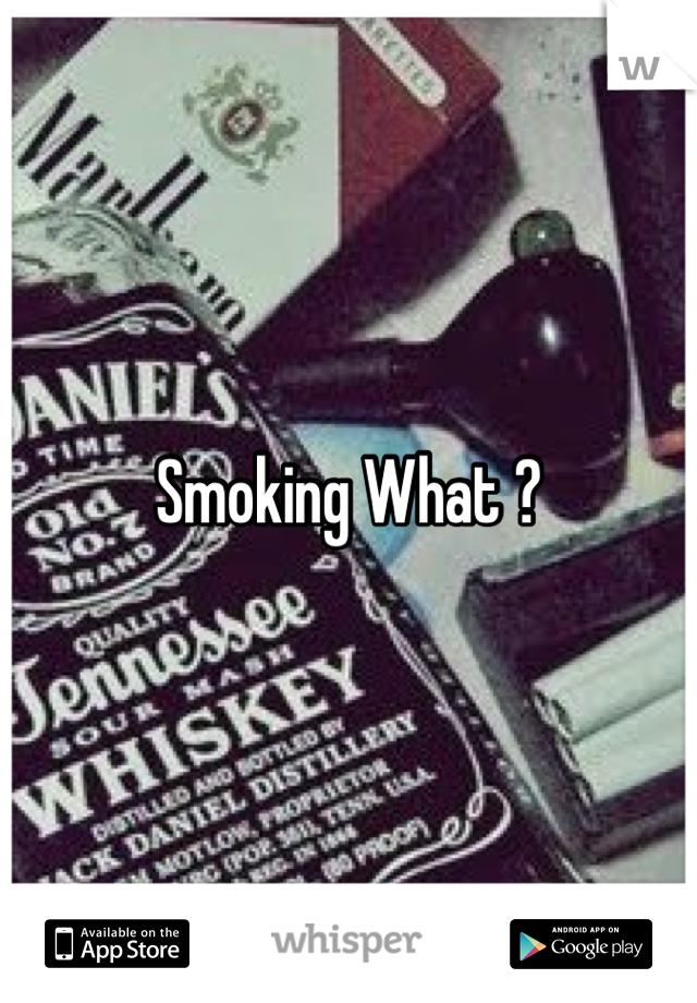 Smoking What ?