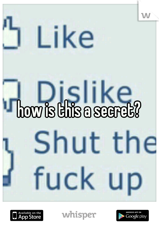 how is this a secret?