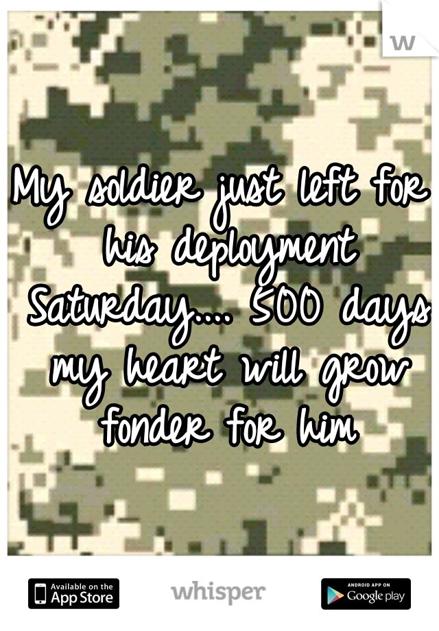 My soldier just left for his deployment Saturday.... 500 days my heart will grow fonder for him